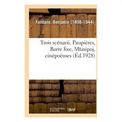 "Trois Scnarii. Paupires, Barre Fixe, Mtasipoj, Cinpomes" - "" ("Fondane Benjamin")