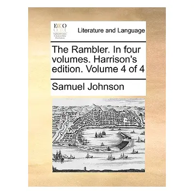 "The Rambler. in Four Volumes. Harrison's Edition. Volume 4 of 4" - "" ("Johnson Samuel")