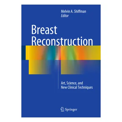 "Breast Reconstruction: Art, Science, and New Clinical Techniques" - "" ("Shiffman Melvin a.")