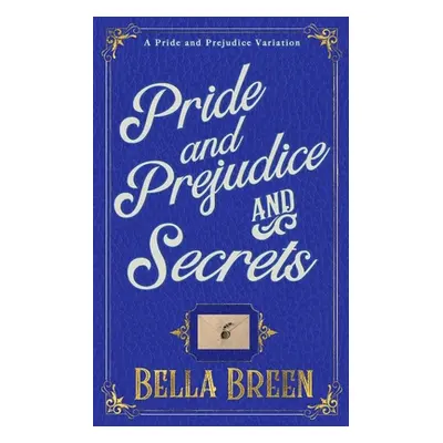 "Pride and Prejudice and Secrets: A Pride and Prejudice Variation" - "" ("Breen Bella")