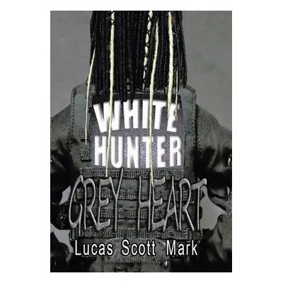 "White Hunter Grey Heart" - "" ("Scott Mark Lucas")