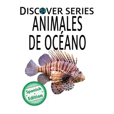 "Animales de Ocano: (Ocean Animals)" - "" ("Xist Publishing")