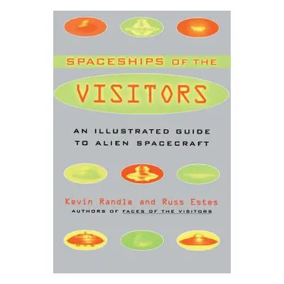 "The Spaceships of the Visitors: An Illustrated Guide to Alien Spacecraft" - "" ("Randle Kevin")