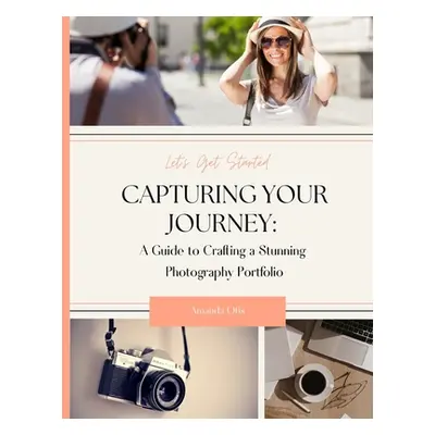 "Capturing Your Journey: A Guide to Crafting a Stunning Photography Portfolio" - "" ("Otis Amand