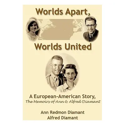 "Worlds Apart, Worlds United: A European-American Story, the Memoirs of Ann and Alfred Diamant" 