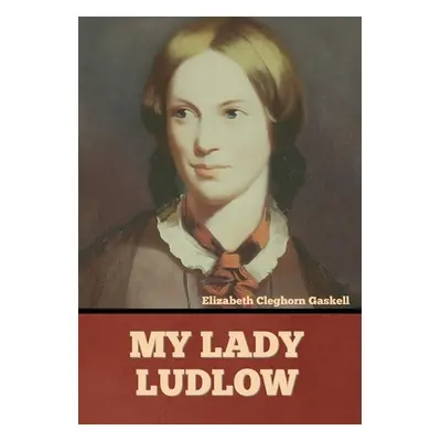 "My Lady Ludlow" - "" ("Gaskell Elizabeth Cleghorn")