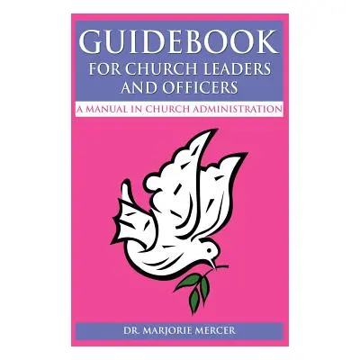 "Guidebook for Church Leaders and Officers: A Manual in Church Administration" - "" ("Mercer Mar