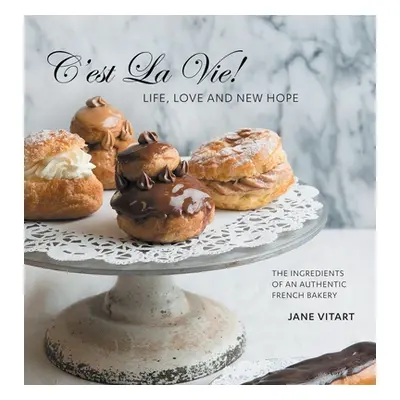 "C'est La Vie! Life, Love and New Hope: The Ingredients of an Authentic French Bakery" - "" ("Vi