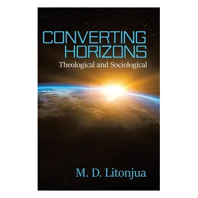 "Converting Horizons: Theological and Sociological" - "" ("Litonjua M. D.")