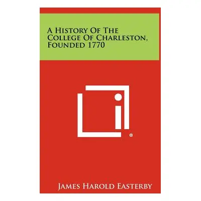 "A History Of The College Of Charleston, Founded 1770" - "" ("Easterby James Harold")