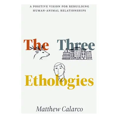 "The Three Ethologies: A Positive Vision for Rebuilding Human-Animal Relationships" - "" ("Calar