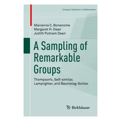 "A Sampling of Remarkable Groups: Thompson's, Self-Similar, Lamplighter, and Baumslag-Solitar" -