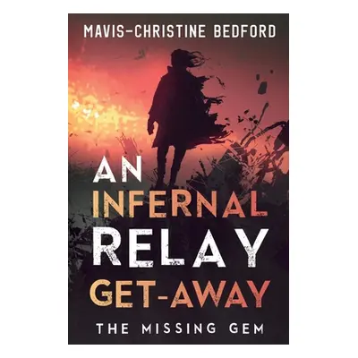 "An Infernal Relay Get-Away: The Missing Gem" - "" ("Bedford Mavis-Christine")