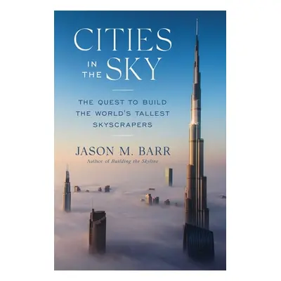 "Cities in the Sky: The Quest to Build the World's Tallest Skyscrapers" - "" ("Barr Jason M.")