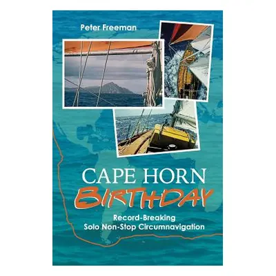 "Cape Horn Birthday: Record Breaking Solo Non-Stop Circumnavigation" - "" ("Freeman Peter")