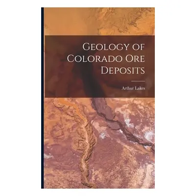 "Geology of Colorado Ore Deposits" - "" ("Lakes Arthur")