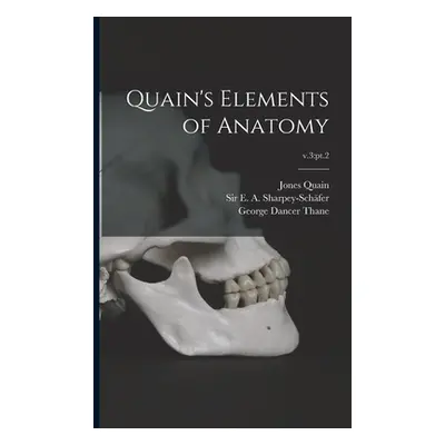 "Quain's Elements of Anatomy; v.3: pt.2" - "" ("Quain Jones 1796-1865")