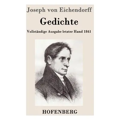 "Gedichte: Vollstndige Ausgabe letzter Hand 1841" - "" ("Joseph Von Eichendorff")