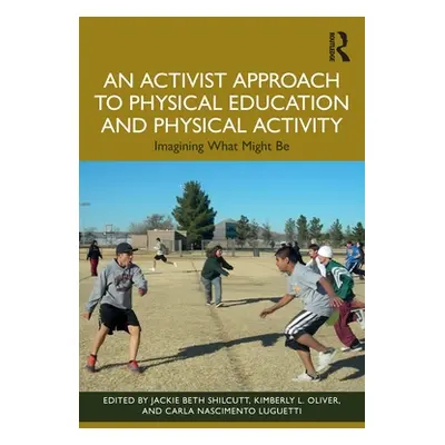 "An Activist Approach to Physical Education and Physical Activity: Imagining What Might Be" - ""