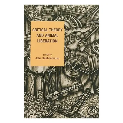 "Critical Theory and Animal Liberation" - "" ("Sanbonmatsu John")