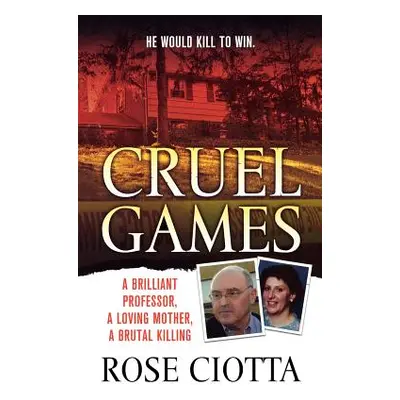 "Cruel Games: A Brilliant Professor, a Loving Mother, a Brutal Murder" - "" ("Ciotta Rose")