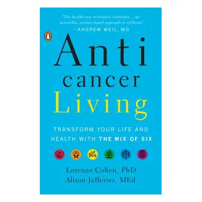 "Anticancer Living: Transform Your Life and Health with the Mix of Six" - "" ("Cohen Lorenzo")