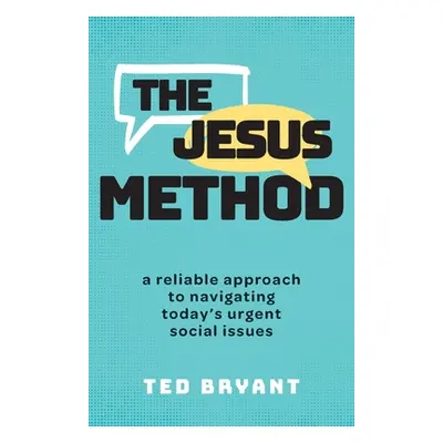 "The Jesus Method: A Reliable Approach to Navigating Today's Urgent Social Issues" - "" ("Bryant