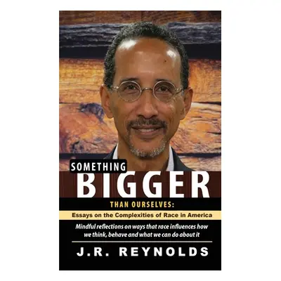 "Something Bigger Than Ourselves" - "" ("Reynolds J. R.")