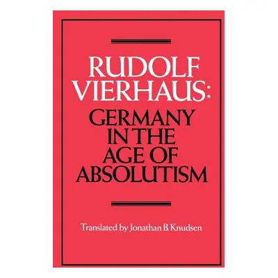 "Germany in the Age of Absolutism" - "" ("Vierhaus Rudolf")