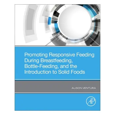 "Promoting Responsive Feeding During Breastfeeding, Bottle-Feeding, and the Introduction to Soli