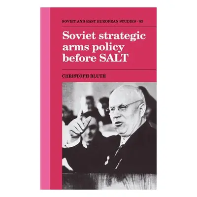 "Soviet Strategic Arms Policy before SALT" - "" ("Bluth Christoph")