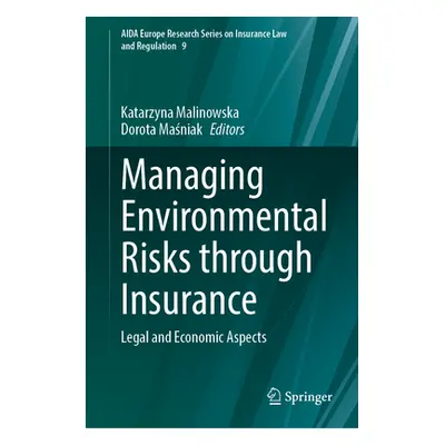 "Managing Environmental Risks Through Insurance: Legal and Economic Aspects" - "" ("Malinowska K