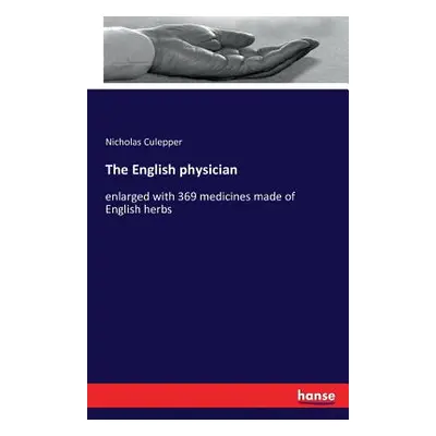 "The English physician: enlarged with 369 medicines made of English herbs" - "" ("Culepper Nicho