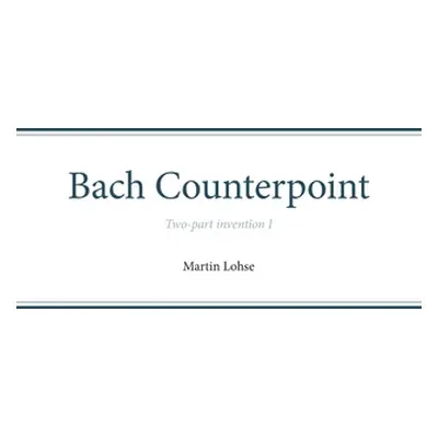 "Bach Counterpoint: Two-part invention I" - "" ("Lohse Martin")