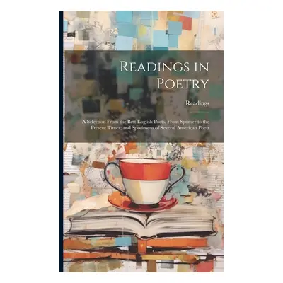 "Readings in Poetry: A Selection From the Best English Poets, From Spenser to the Present Times;