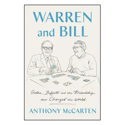 "Warren and Bill: Gates, Buffett, and the Friendship That Changed the World" - "" ("McCarten Ant