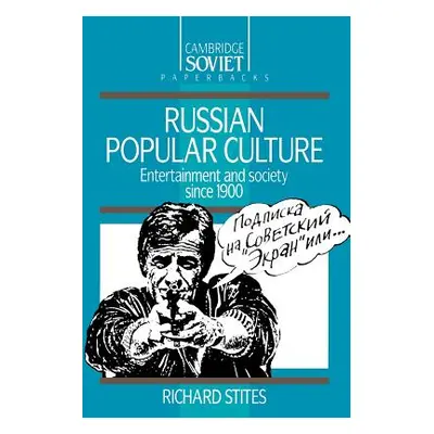 "Russian Popular Culture: Entertainment and Society Since 1900" - "" ("Stites Richard")