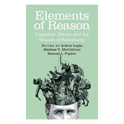 "Elements of Reason: Cognition, Choice, and the Bounds of Rationality" - "" ("Lupia Arthur")