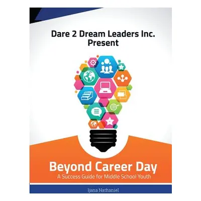 "Beyond Career Day: A Success Guide for Middle School Youth" - "" ("Ijana Nathaniel")