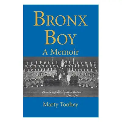 "Bronx Boy: A Memoir" - "" ("Toohey Marty")