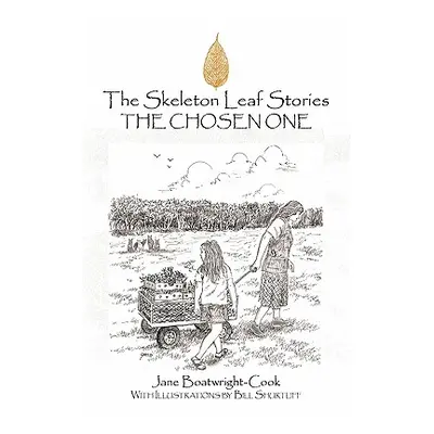 "The Skeleton Leaf Stories: The Chosen One" - "" ("Boatwright-Cook Jane")