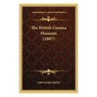 "The British Guiana Museum (1887)" - "" ("Quelch John Joseph")