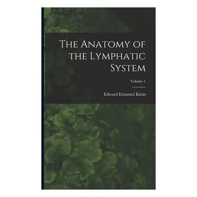 "The Anatomy of the Lymphatic System; Volume 1" - "" ("Klein Edward Emanuel")