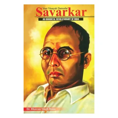 "Veer Vinayak Damodar Savarkar: An Immortal Revolutionary of India" - "" ("Singh Rana Bhawan")