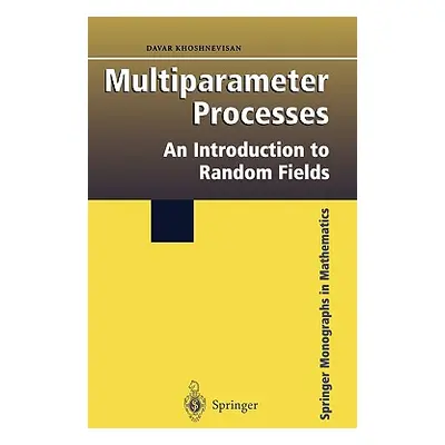 "Multiparameter Processes: An Introduction to Random Fields" - "" ("Khoshnevisan Davar")