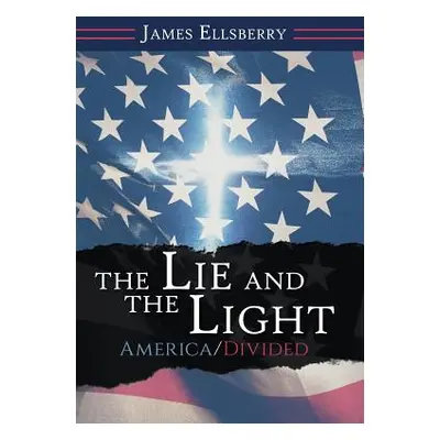 "The Lie and the Light: America/Divided" - "" ("Ellsberry James")