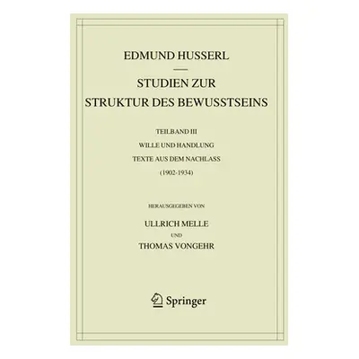 "Studien Zur Struktur Des Bewusstseins: Teilband III Wille Und Handlung Texte Aus Dem Nachlass (