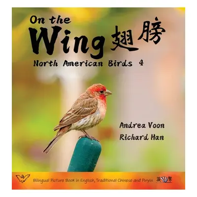 "On the Wing 翅膀 - North American Birds 4: Bilingual Picture Book in English, Traditional Chinese