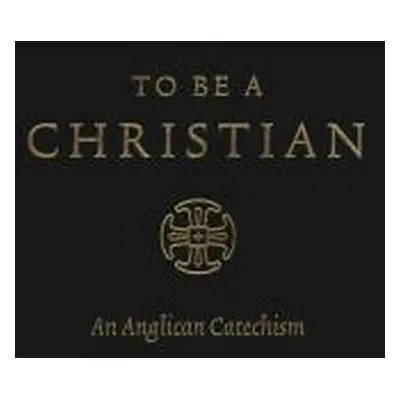 "To Be a Christian: An Anglican Catechism (Approved Edition)" - "" ("Packer J. I.")