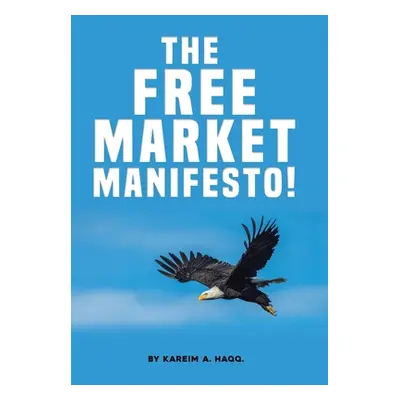 "The Free Market Manifesto!" - "" ("Haqq Kareim A.")